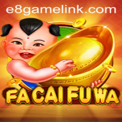 Exploring the Unique World of FaCaiFuWa: A Dive into E8 Game’s Latest Sensation