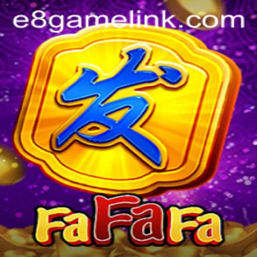 Unveiling the Excitement of FaFaFa: The E8 Game Experience