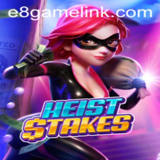 Exploring the Thrilling World of HeistStakes: A Deep Dive into E8 Game