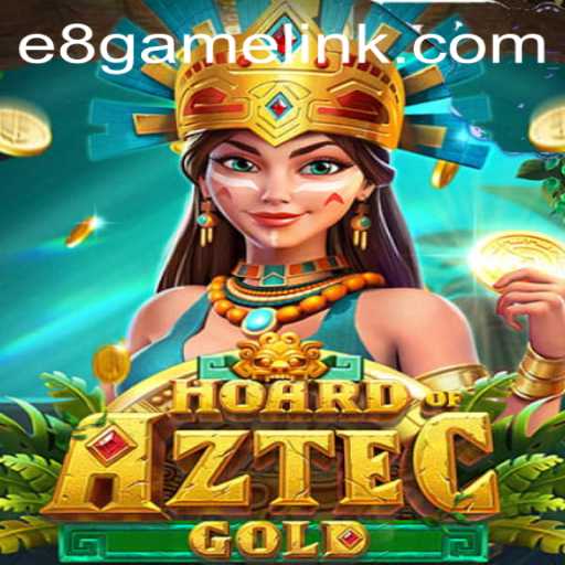 Unveiling HoardofAztecgold: The Ultimate E8 Game Adventure