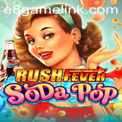 RushFeverSodaPop: A New Era in E8 Games